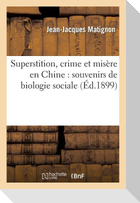 Superstition, Crime Et Misère En Chine: Souvenirs de Biologie Sociale