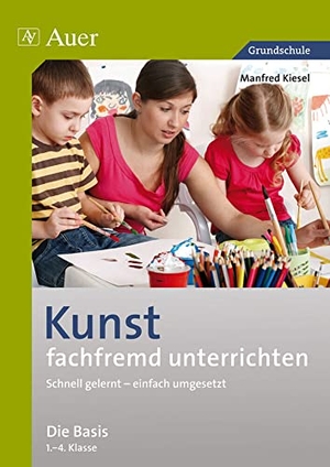 Kiesel, Manfred. Kunst fachfremd unterrichten, Die Basis 1-4 - Schnell gelernt - einfach umgesetzt (1. bis 4. Klasse). Auer Verlag i.d.AAP LW, 2012.