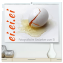 ei.ei.ei ¿ Fotografische Gedanken zum Ei (hochwertiger Premium Wandkalender 2024 DIN A2 quer), Kunstdruck in Hochglanz