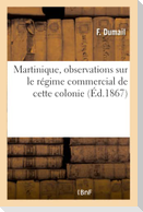 Martinique, observations sur le régime commercial de cette colonie, présentées