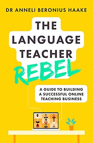 Haake, Anneli Beronius. The Language Teacher Rebel - A guide to building a successful online teaching business. John Murray Business, 2021.