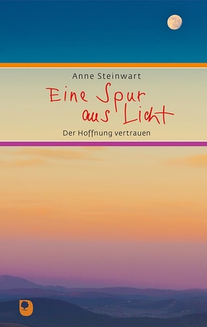 Steinwart, Anne. Eine Spur aus Licht - Der Hoffnung vertrauen. Eschbach Verlag Am, 2021.