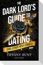 The Dark Lord's Guide to Dating (and Other War Crimes)