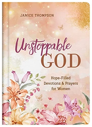 Thompson, Janice. Unstoppable God - Hope-Filled Devotions and Prayers for Women. Self Publish, 2022.