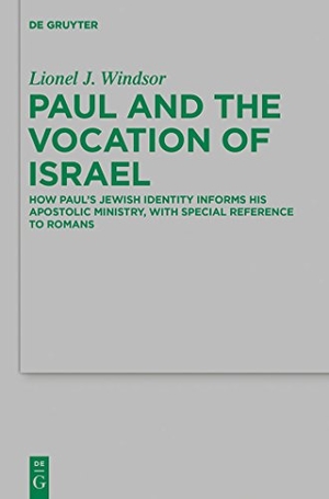 Windsor, Lionel J.. Paul and the Vocation of Israel - How Paul's Jewish Identity Informs his Apostolic Ministry, with Special Reference to Romans. De Gruyter, 2014.