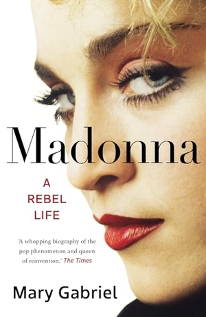 Gabriel, Mary. Madonna - A Rebel Life - The Biography. Hodder And Stoughton Ltd., 2023.