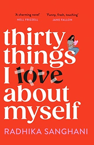 Sanghani, Radhika. Thirty Things I Love About Myself - Don't miss the funniest, most heart-warming and unexpected romance novel of the year!. Headline Publishing Group, 2023.
