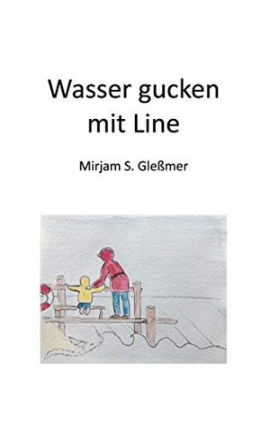 Gleßmer, Mirjam Sophia. Wasser gucken mit Line. Books on Demand, 2020.