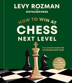 Rozman, Levy. How to Win at Chess, Next Level - The Ultimate Guide for Intermediate Play. Random House LLC US, 2026.