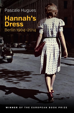 Hugues, Pascale. Hannah's Dress - Berlin 1904-2014. Polity Press, 2018.