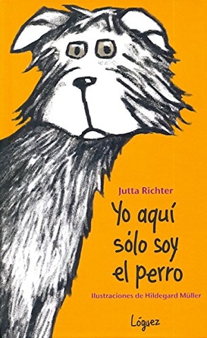 Richter, Jutta / L. Rodríguez López. Yo aquí sólo soy el perro. Lóguez Ediciones, 2012.
