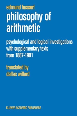 Husserl, Edmund. Philosophy of Arithmetic - Psychological and Logical Investigations with Supplementary Texts from 1887¿1901. Springer Netherlands, 2003.