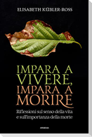 Impara a vivere, impara a morire. Riflessioni sul senso della vita e sull'importanza della morte