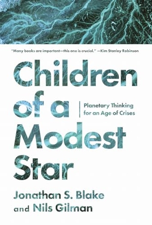 Blake, Jonathan S / Nils Gilman. Children of a Modest Star - Planetary Thinking for an Age of Crises. Stanford University Press, 2026.