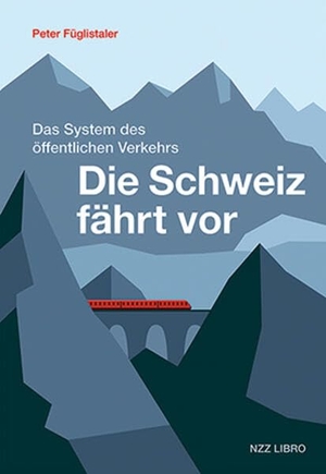 Füglistaler, Peter. Die Schweiz fährt vor - Das System des öffentlichen Verkehrs. NZZ Libro, 2026.