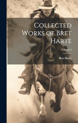 Harte, Bret. Collected Works of Bret Harte; Volume 2. Tradd Street Press, 2023.