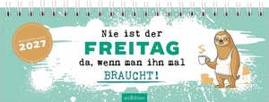 Tischkalender Nie ist der Freitag da, wenn man ihn braucht! 2027. Ars Edition GmbH, 2026.