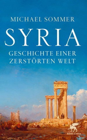 Sommer, Michael. Syria - Geschichte einer zerstörten Welt. Klett-Cotta Verlag, 2016.