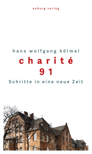 Hans Wolfgang Kölmel. Charité 91 - Schritte in eine neue Zeit. Osburg Verlag, 2019.