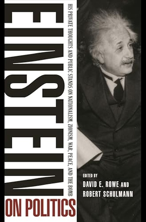 Einstein, Albert. Einstein on Politics - His Private Thoughts and Public Stands on Nationalism, Zionism, War, Peace, and the Bomb. Princeton University Press, 2013.