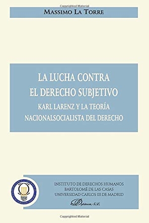 García Pascual, Cristina / Massimo La Torre. La lucha contra el derecho subjetivo : Karl Larenz y la teoría nacionalsocialista del derecho. Editorial Dykinson, S.L., 2008.