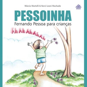 Pessoa, Fernando / Márcio Martelli. Pessoinha: Fernando Pessoa para crianças. LIGHTNING SOURCE INC, 2018.