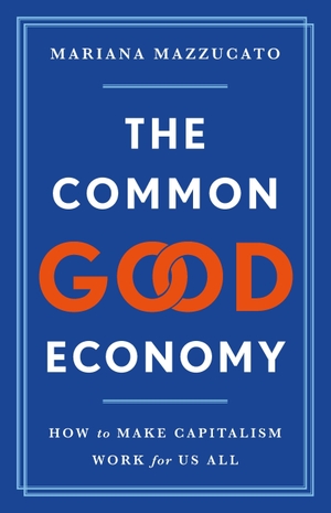Mazzucato, Mariana. The Common Good Economy - How to Make Capitalism Work for Us All. PublicAffairs, 2026.