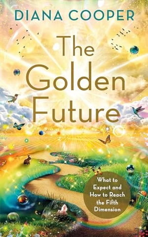 Cooper, Diana. The Golden Future - What to Expect and How to Reach the Fifth Dimension. Hay House, 2023.