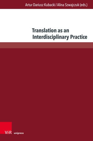 Kubacki, Artur Dariusz / Alina Szwajczuk (Hrsg.). Translation as an Interdisciplinary Practice. V & R Unipress GmbH, 2026.