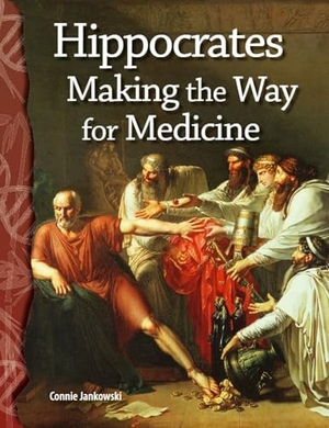 Jankowski, Connie. Hippocrates - Making the Way for Medicine. Teacher Created Materials, 2007.