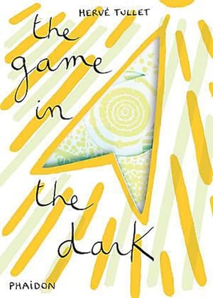 Tullet, Herve. The Game in the Dark. Phaidon Press Inc., 2012.