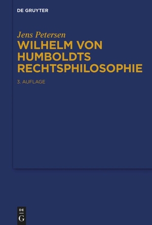 Jens Petersen. Wilhelm von Humboldts Rechtsphilosophie. De Gruyter, 2016.
