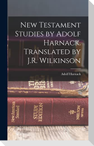 New Testament Studies by Adolf Harnack. Translated by J.R. Wilkinson