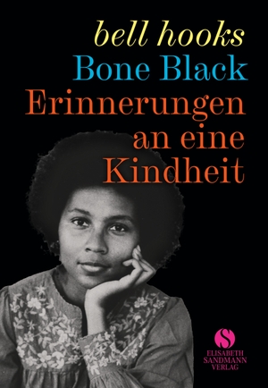 Hooks, Bell. Erinnerungen an eine Kindheit - Bone black | Die mitreißende Kindheitsgeschichte einer der großen Vordenkerinnen des Schwarzen Feminismus'. Sandmann, Elisabeth, 2024.