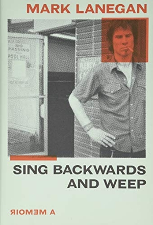 Lanegan, Mark. Sing Backwards and Weep - A Memoir. Running Press Book Publishers, 2020.