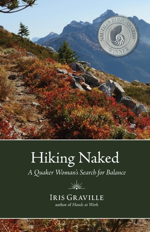 Graville, Iris. Hiking Naked - A Quaker Woman's Search for Balance. Wayfarer Books, 2023.