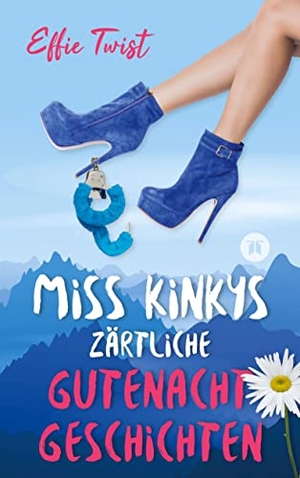 Twist, Effie. Miss Kinkys zärtliche Gutenachtgeschichten oder: Urlaub mit Klugscheißer - Zimtsex Teil 2!. tredition, 2023.