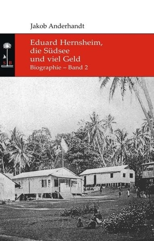 Anderhandt, Jakob. Eduard Hernsheim, die Südsee und viel Geld - Biographie -  Band 2. tredition, 2021.