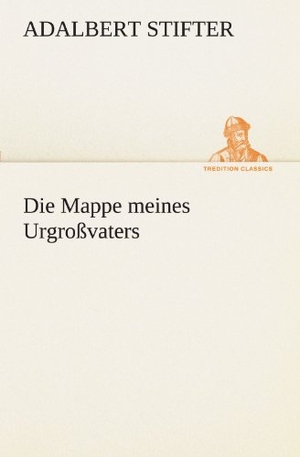 Stifter, Adalbert. Die Mappe meines Urgroßvaters. TREDITION CLASSICS, 2012.