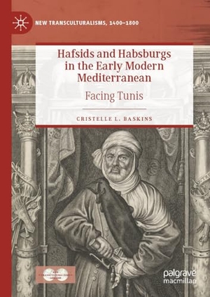Baskins, Cristelle L.. Hafsids and Habsburgs in the Early Modern Mediterranean - Facing Tunis. Springer International Publishing, 2023.