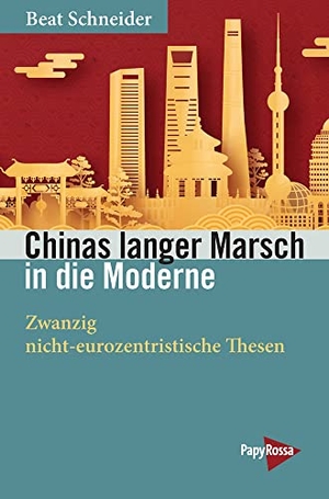 Schneider, Beat. Chinas langer Marsch in die Moderne - Zwanzig nicht-eurozentristische Thesen. Papyrossa Verlags GmbH +, 2022.