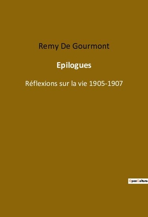 De Gourmont, Remy. Epilogues - Réflexions sur la vie 1905-1907. Culturea, 2022.