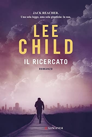 Child, Lee. Il ricercato. Longanesi, 2015.