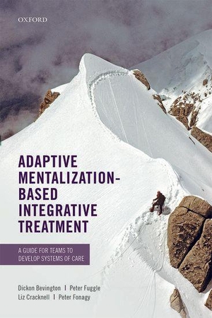 Bevington, Dickon Foundation Trust / Cracknell, Liz et al. Adaptive Mentalization-Based Integrative Treatment - A Guide for Teams to Develop Systems of Care. Oxford University Press, 2017.