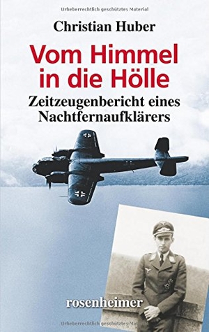 Huber, Christian. Vom Himmel in die Hölle - Zeitzeugenbericht eines Nachtfernaufklärers. Rosenheimer Verlagshaus, 2014.