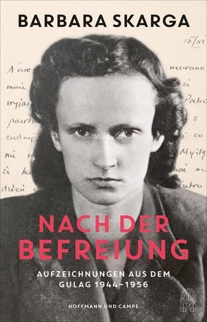 Skarga, Barbara. Nach der Befreiung - Aufzeichnungen aus dem Gulag 1944 - 1956. Hoffmann und Campe Verlag, 2024.