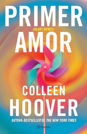 Hoover, Colleen. Primer Amor (Novela) / Heart Bones (a Novel). Planeta Publishing Corp, 2025.