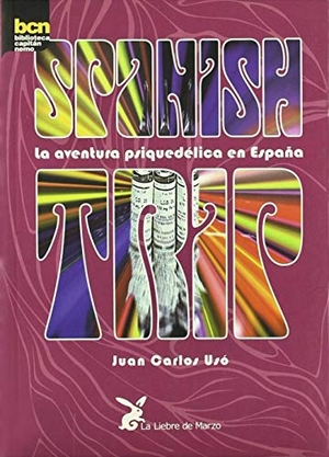Usó, Juan Carlos / Giménez, Carlos et al. Spanish trip : la aventura psiquedélica en España. La Liebre de Marzo S.L., 2001.