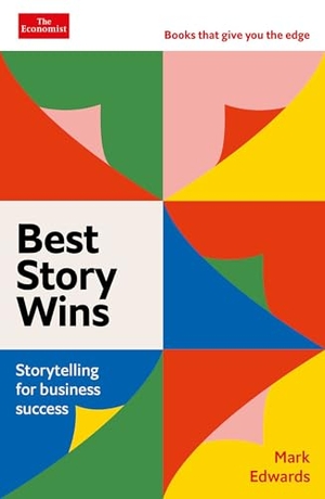 Edwards, Mark. Best Story Wins - Storytelling for Business Success. Pegasus Books, 2024.
