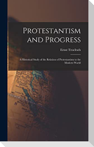Protestantism and Progress; a Historical Study of the Relation of Protestantism to the Modern World